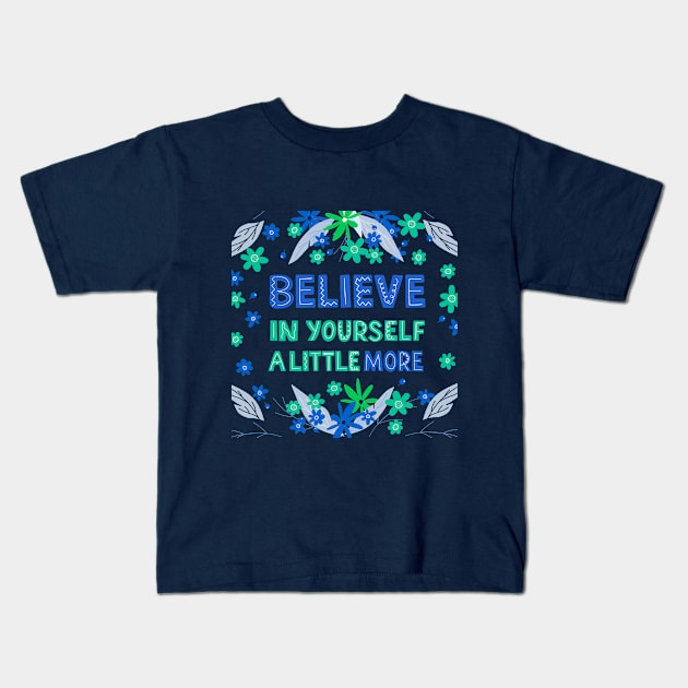 Believe In Yourself A Little More Kids T-Shirt by Mako Design 